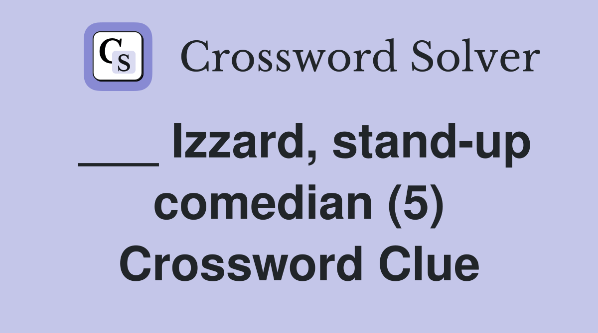 Izzard, standup comedian (5) Crossword Clue Answers Crossword Solver